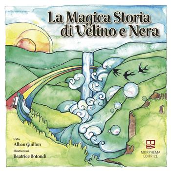 La magica storia di Velino e Nera - Alban Guillon - Libro Morphema Editrice 2024, Il cantastorie | Libraccio.it