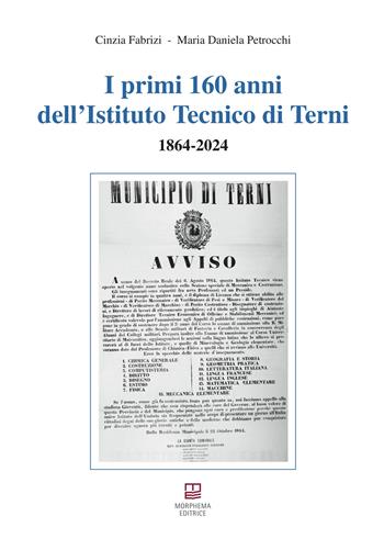 I primi 160 anni dell'Istituto Tecnico di Terni. 1864-2024 - Cinzia Fabrizi, Maria Daniela Petrocchi - Libro Morphema Editrice 2024, Studi e ricerche locali | Libraccio.it
