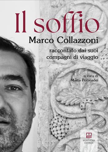 Il soffio. Marco Collazzoni raccontato dai suoi compagni di viaggio  - Libro Morphema Editrice 2024, Arte | Libraccio.it