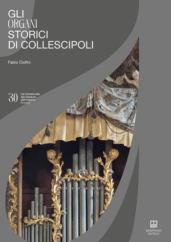 Gli organi storici di Collescipoli. Nel trentennale del restauro dell'organo Hermans - Fabio Ciofini - Libro Morphema Editrice 2024, Studi e ricerche locali | Libraccio.it