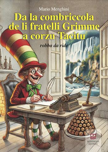 Da la combriccola de li fratelli Grimme a corzu Tacitu. Robba da ride - Mario Menghini - Libro Morphema Editrice 2024, Lo scantafavole | Libraccio.it