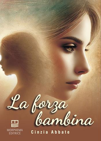 La forza bambina - Cinzia Abbate - Libro Morphema Editrice 2025, Letteraria | Libraccio.it