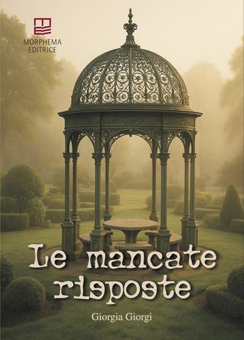 Le mancate risposte - Giorgia Giorgi - Libro Morphema Editrice 2025, Letteraria | Libraccio.it