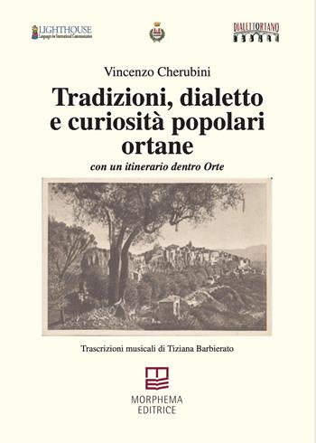 Tradizioni, dialetto e curiosità popolari ortane. Con un itinerario dentro Orte - Vincenzo Cherubini - Libro Morphema Editrice 2025, Studi e ricerche locali | Libraccio.it