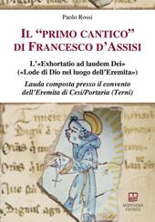 Il «primo cantico» di Francesco d'Assisi. L’«Exhortatio ad laudem Dei» («Lode di Dio nel luogo dell’Eremita»). Lauda composta presso il convento dell'Eremita di Cesi/Portaria (Terni)