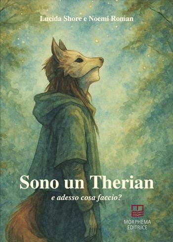 Sono un Therian. E adesso cosa faccio? - Lucida Shore, Noemi Roman - Libro Morphema Editrice 2025, Manuali | Libraccio.it