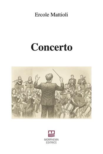 Concerto - Ercole Mattioli - Libro Morphema Editrice 2025, In versi | Libraccio.it