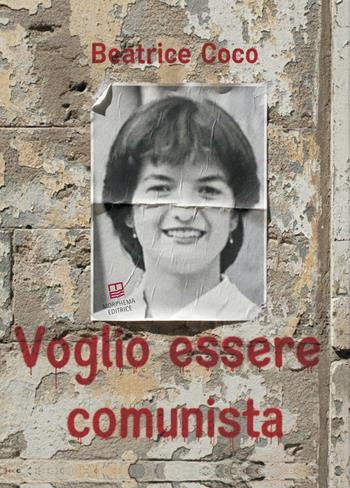 Voglio essere comunista - Beatrice Coco - Libro Morphema Editrice 2025, Studi e ricerche locali | Libraccio.it