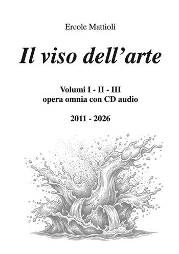 Il viso dell'arte. Opera omnia 2011/2026. Con CD-Audio - Ercole Mattioli - Libro Morphema Editrice 2026, Collana in versi | Libraccio.it