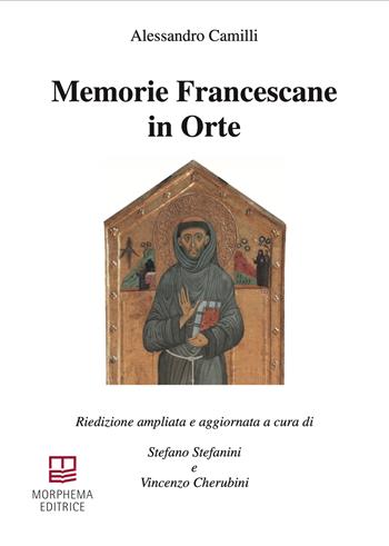 Memorie Francescane in Orte. Riedizione ampliata e aggiornata. Ediz. ampliata - Alessandro Camilli - Libro Morphema Editrice 2026, Studi e ricerche locali | Libraccio.it