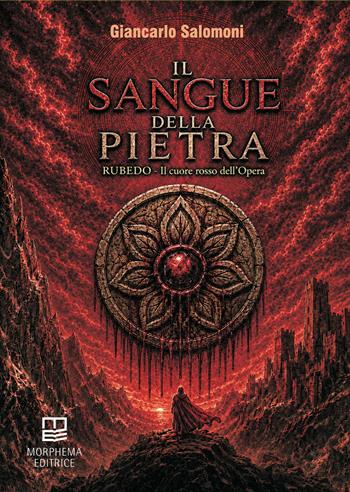 Il sangue della pietra. Rubedo. Il cuore rosso dell'opera - Giancarlo Salomoni - Libro Morphema Editrice 2026, Letteraria | Libraccio.it