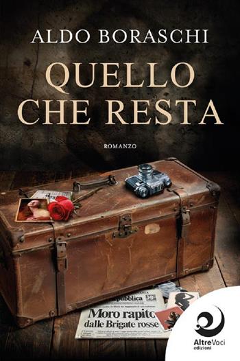 Quello che resta - Aldo Boraschi - Libro Altrevoci Edizioni 2024, AltreStorie | Libraccio.it