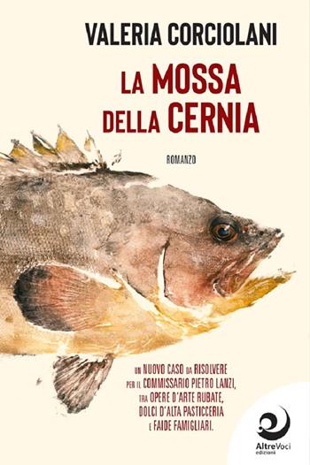 La mossa della cernia - Valeria Corciolani - Libro Altrevoci Edizioni 2024, AltreStorie | Libraccio.it
