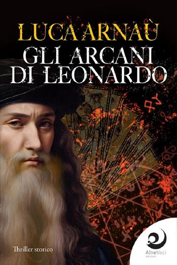 Gli arcani di Leonardo - Luca Arnaù - Libro Altrevoci Edizioni 2024, AltriTempi | Libraccio.it
