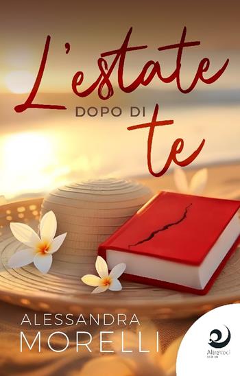 L'estate dopo di te - Alessandra Morelli - Libro Altrevoci Edizioni 2025, AltreStorie | Libraccio.it