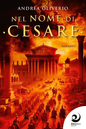 Nel nome di Cesare - Andrea Oliverio - Libro Altrevoci Edizioni 2025, AltriTempi | Libraccio.it