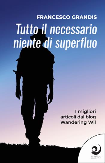 Tutto il necessario, niente di superfluo - Francesco Grandis - Libro Altrevoci Edizioni 2025, AltreStrade | Libraccio.it
