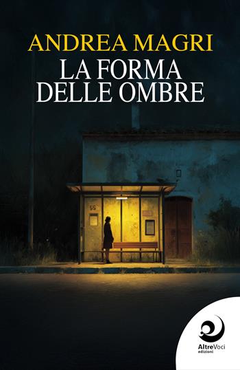 La forma delle ombre - Andrea Magri - Libro Altrevoci Edizioni 2026, AltreOmbre | Libraccio.it