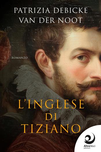 L'inglese di Tiziano - Patrizia Debicke Van der Noot - Libro Altrevoci Edizioni 2026, AltriTempi | Libraccio.it