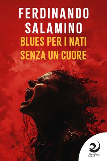 Blues per i nati senza un cuore - Ferdinando Salamino - Libro Altrevoci Edizioni 2026, AltreOmbre | Libraccio.it