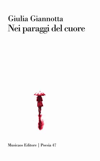 Nei paraggi del cuore - Giulia Giannotta - Libro Musicaos Editore 2024, Poesia | Libraccio.it