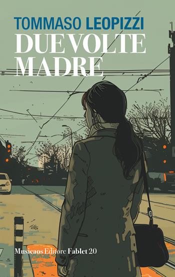 Due volte madre - Tommaso Leopizzi - Libro Musicaos Editore 2024, Fablet | Libraccio.it
