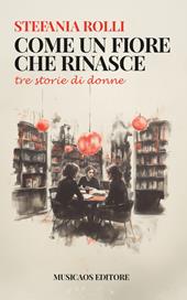 Come un fiore che rinasce. Tre storie di donne