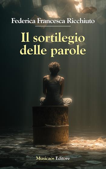 Il sortilegio delle parole - Federica Francesca Ricchiuto - Libro Musicaos Editore 2025, Narrativa | Libraccio.it