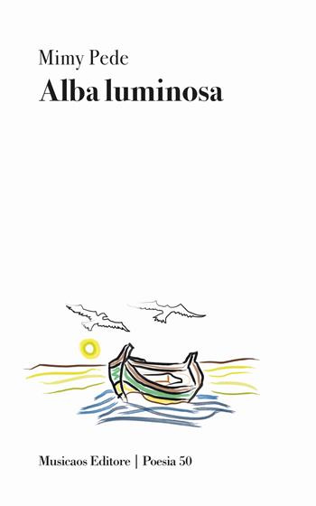 Alba luminosa - Mimy Pede - Libro Musicaos Editore 2025, Poesia | Libraccio.it
