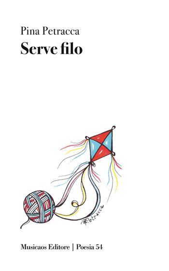 Serve filo - Pina Petracca - Libro Musicaos Editore 2026, Poesia | Libraccio.it
