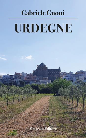 Urdegne - Gabriele Gnoni - Libro Musicaos Editore 2026, Narrativa | Libraccio.it