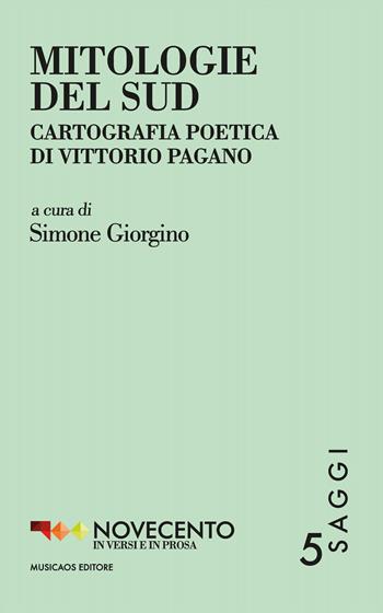 Mitologie del Sud. Cartografia poetica di Vittorio Pagano  - Libro Musicaos Editore 2026, Novecento in versi e in prosa. Testi | Libraccio.it