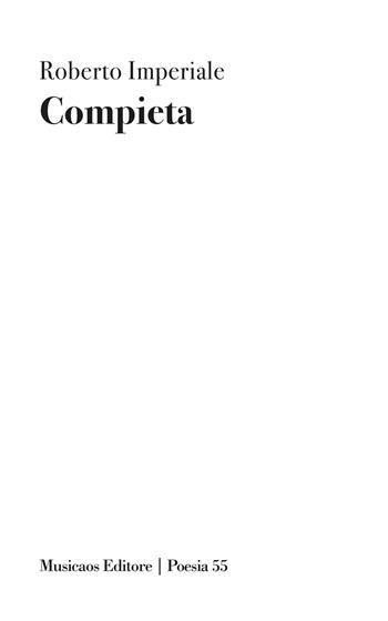 Compieta - Roberto Imperiale - Libro Musicaos Editore 2026, Poesia | Libraccio.it