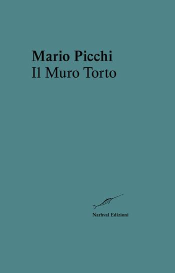 Il muro torto - Mario Picchi - Libro Narhval Edizioni 2024 | Libraccio.it