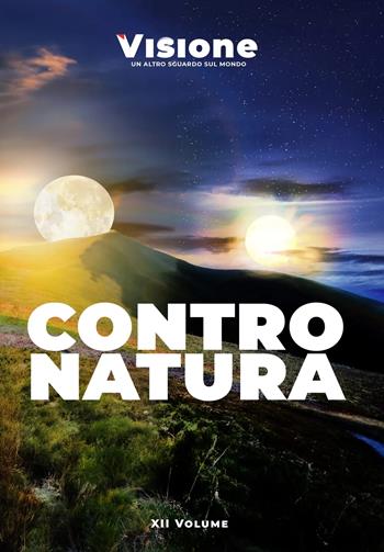Visione. Un altro sguardo sul mondo (2024). Vol. 12: Contro Natura  - Libro Visione Editore 2024 | Libraccio.it