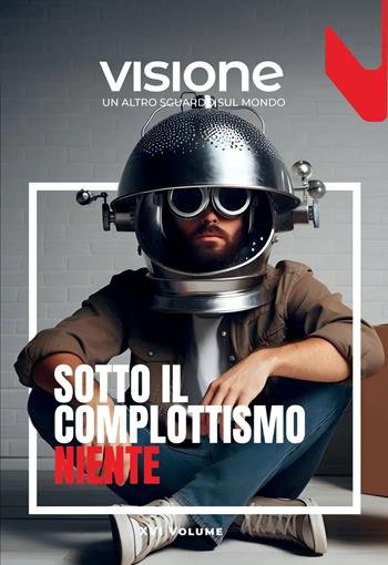 Visione. Un altro sguardo sul mondo (2024). Vol. 16: Sotto il complottismo niente  - Libro Visione Editore 2024 | Libraccio.it