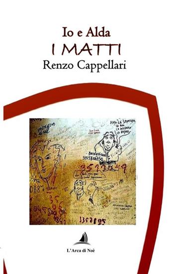 Io e Alda. I matti - Renzo Cappellari - Libro Edizioni L'Arca di Noè 2024 | Libraccio.it