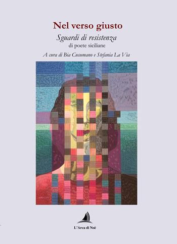 Nel verso giusto. Sguardi di resistenza di poete siciliane  - Libro Edizioni L'Arca di Noè 2024 | Libraccio.it