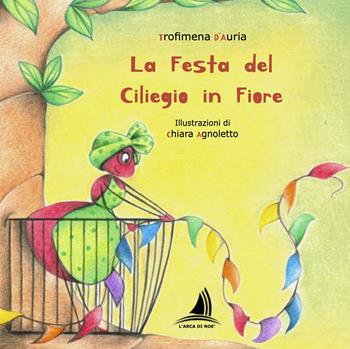 La festa del ciliegio in fiore. Ediz. illustrata - Trofimena D'Auria - Libro Edizioni L'Arca di Noè 2024, La cicogna | Libraccio.it