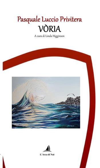 Vòria - Pasquale Luccio Privitera - Libro Edizioni L'Arca di Noè 2024 | Libraccio.it