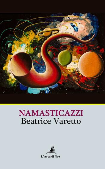Namasticazzi - Beatrice Varetto - Libro Edizioni L'Arca di Noè 2024, Pietre preziose | Libraccio.it