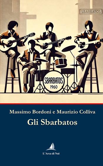 Gli Sbarbatos - Massimo Bordoni, Maurizio Colliva - Libro Edizioni L'Arca di Noè 2024 | Libraccio.it