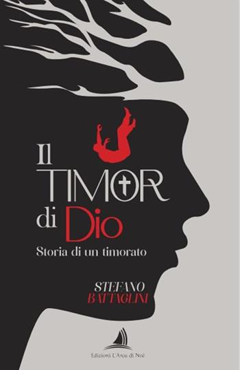 Il timor di Dio. Storia di un timorato - Stefano Battaglini - Libro Edizioni L'Arca di Noè 2025, Pietre preziose | Libraccio.it