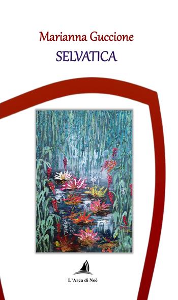 Selvatica - Marianna Guccione - Libro Edizioni L'Arca di Noè 2025 | Libraccio.it