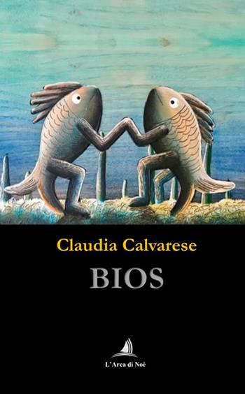 Bios - Claudia Calvarese - Libro Edizioni L'Arca di Noè 2025, Pietre preziose | Libraccio.it
