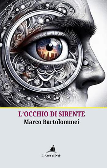 L'occhio di Sirente - Marco Bartolommei - Libro Edizioni L'Arca di Noè 2025 | Libraccio.it