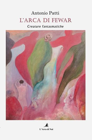 L'arca di Fewar. Creature fantasmatiche - Antonio Patti - Libro Edizioni L'Arca di Noè 2025, Pietre preziose | Libraccio.it