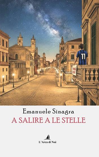 A salire a le stelle - Emanuele Sinagra - Libro Edizioni L'Arca di Noè 2026, Pietre preziose | Libraccio.it