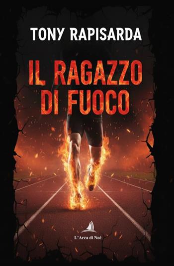 Il ragazzo di fuoco - Tony Rapisarda - Libro Edizioni L'Arca di Noè 2026, Pietre preziose | Libraccio.it