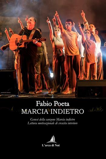Marcia indietro. Genesi della canzone «Marcia indietro». Lettura motivazionale di crescita interiore - Fabio Poeta - Libro Edizioni L'Arca di Noè 2026 | Libraccio.it
